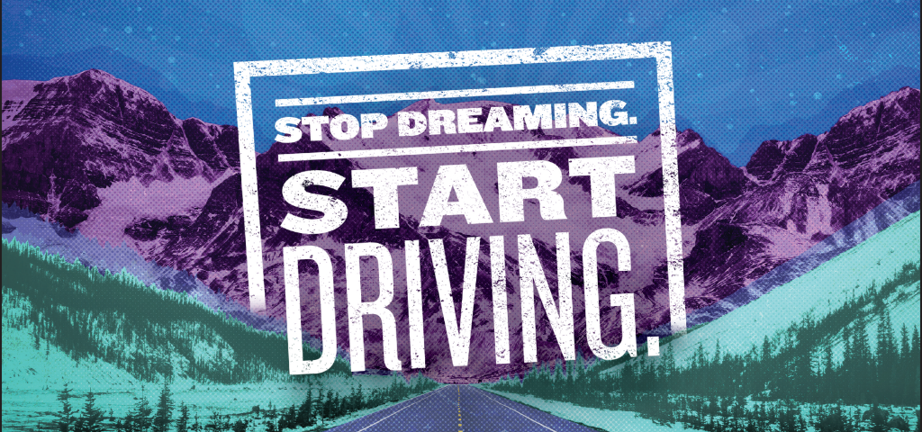 Stop dreaming. Start driving.
