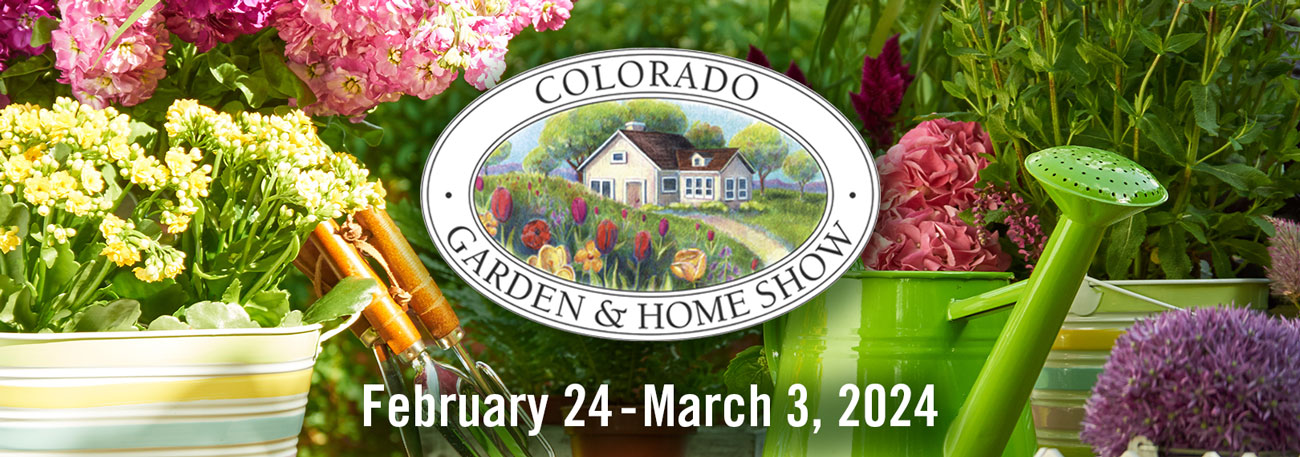 Colorado Garden Home Show February 24 - March 3, 2024